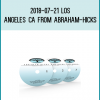 2018-07-21 Los Angeles CA from Abraham-Hicks at Midlibrary.com