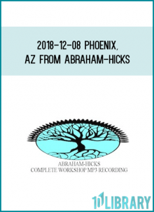 2018-12-08 Phoenix, AZ from Abraham-Hicks at Midlibrary.com