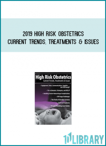 2019 High Risk Obstetrics Current Trends, Treatments & Issues at Midlibrary.com