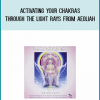 ACTIVATING YOUR CHAKRAS Through The Light Rays from Aeoliah at Midlibrary.com