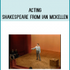 Acting Shakespeare from Ian McKellen at Midlibrary.com