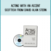 Acting with an Accent - Scottish from David Alan Stern at Midlibrary.com