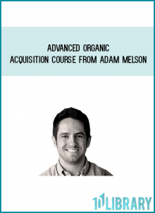 Advanced Organic Acquisition Course from Adam Melson at Midlibrary.com