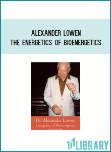 Alexander Lowen - The Energetics of Bioenergetics at Midlibrary.net