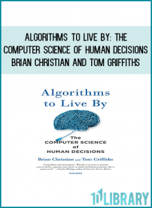 A fascinating exploration of how insights from computer algorithms can be applied to our everyday lives, helping to solve common decision-making problems and illuminate the workings of the human mind