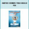 Ambitious Beginners from Kabbalah Yoga at Midlibrary.com
