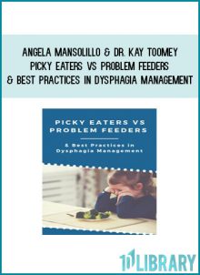 Angela Mansolillo & Dr. Kay Toomey - Picky Eaters vs Problem Feeders & Best Practices in Dysphagia Management at Tenlibrary.com