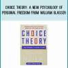 Choice Theory A New Psychology of Personal Freedom from William Glasser at Midlibrary.com