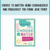 Choose to Matter Being Courageously and Fabulously YOU from Julie Foudy at Midlibrary.com