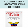 The Colombian Spanish Starter Kit includes everything you need to get familiar with the Spanish you'll need to make friends