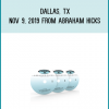 Dallas, TX - Nov 9, 2019 from Abraham Hicks at Midlibrary.com