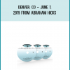 Denver, CO - June 1, 2019 from Abraham Hicks at Midlibrary.com