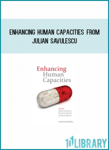Enhancing Human Capacities from Julian Savulescu at Midlibrary.com