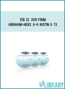 Feb 23, 2019 from Abraham-Hicks A-H Austin & TX at Midlibrary.com