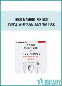 Good Manners for Nice People Who Sometimes Say Fuck from Amy Alkon at Midlibrary.com
