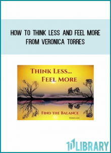 How to Think Less and Feel More from Veronica Torres at Midlibrary.com