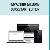 You’re 30 seconds from securing your spot in Impacting Millions QuickStart and getting Instant Access