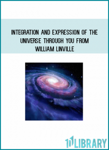 Integration and Expression of the Universe Through You from William Linville at Midlibrary.com