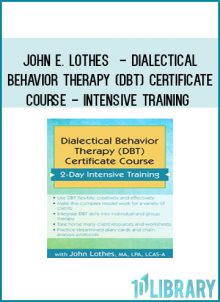 John E. Lothes - Dialectical Behavior Therapy (DBT) Certificate Course - Intensive Training at Tenlibrary.com
