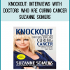 In Knockout, Suzanne Somers interviews doctors who are successfully using the most innovative cancer treatments—treatments that build up the body rather than tear it down. Somers herself has stared cancer in the face, and a decade later she has conquered her fear and has emerged confident with the path she's chosen.