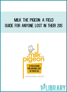 Milk the Pigeon A Field Guide For Anyone Lost in Their 20s from Alexander Heyne atMidlibrary.com
