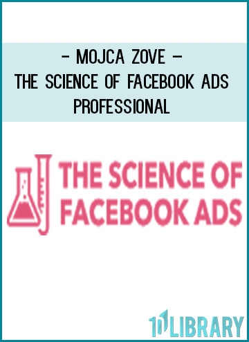 Mojca Zove – The Science of Facebook Ads – Professional at Tenlibrary.com