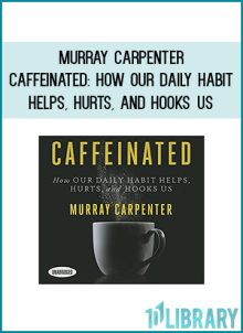 Murray Carpenter - Caffeinated How Our Daily Habit Helps, Hurts, and Hooks Us at Midlibrary.com
