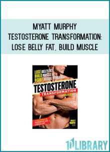Myatt Murphy - Testosterone Transformation Lose Belly Fat, Build Muscle, and Boost Sexual Vitality at Midlibrary.com