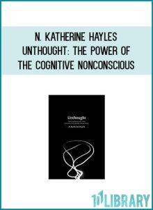 N. Katherine Hayles - Unthought The Power of the Cognitive Nonconscious at Midlibrary.com