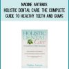 Nadine Artemis - Holistic Dental Care The Complete Guide to Healthy Teeth and Gums at Midlibrary.com