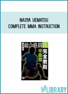 Naoya Uematsu - Complete MMA Instruction at Midlibrary.com