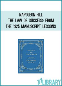 Napoleon Hill - The Law of Success From the 1925 Manuscript Lessons at Midlibrary.com