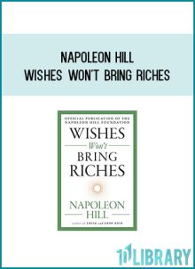 Napoleon Hill - Wishes Won't Bring Riches at Midlibrary.com