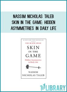 Nassim Nicholas Taleb - Skin in the Game Hidden Asymmetries in Daily Life at Midlibrary.com