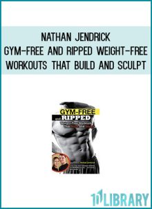 Nathan Jendrick - Gym-Free and Ripped - Weight-Free Workouts That Build and Sculpt at Midlibrary.com