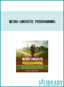 Neuro-Linguistic ProgrammingRead People and Think Positively and Successfully Using NLP to Kill Negativity, Procrastination, Fear and Phobias from Adam Hunter at Midlibrary.com