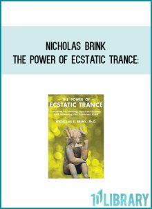 Nicholas Brink - The Power of Ecstatic Trance Practices for Healing, Spiritual Growth, and Accessing the Universal Mind at Midlibrary.com