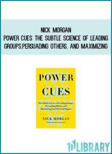 Nick Morgan - Power Cues The Subtle Science of Leading Groups, Persuading Others, and Maximizing Your Personal Impact at Midlibrary.com