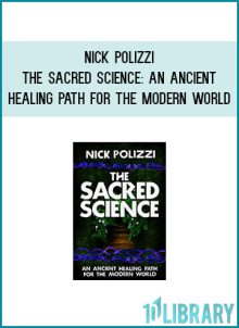 Nick Polizzi - The Sacred Science An Ancient Healing Path for the Modern World at Midlibrary.com