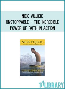 Nick Vujicic - Unstoppable - The Incredible Power Of Faith In Action at Midlibrary.com
