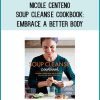 Nicole Centeno - Soup Cleanse Cookbook Embrace a Better Body and a Healthier You with the Weekly Soup Plan at Midlibrary.com