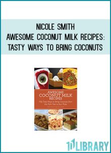 Nicole Smith - Awesome Coconut Milk Recipes Tasty Ways to Bring Coconuts atMidlibrary.com