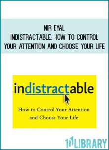 Nir Eyal - Indistractable How to Control Your Attention and Choose Your Life at Midlibrary.com