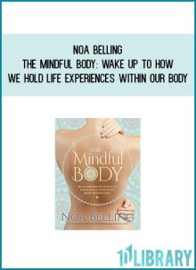 Noa Belling - The Mindful Body Wake up to how we hold life experiences within our body at Midlibrary.com