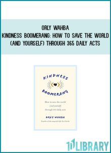 Orly Wahba - Kindness Boomerang How to Save the World (and Yourself) Through 365 Daily Acts at Midlibrary.com