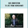 Our Orientation to Life from Adyashanti at Midlibrary.com