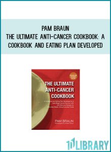 Pam Braun - The Ultimate Anti-Cancer Cookbook A Cookbook and Eating Plan Developed by a Late-Stage Cancer Survivor with 225 Delicious Recipes for Everyday Meals, Using Everyday Foods atMidlibrary.com