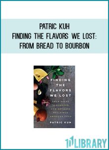 Patric Kuh - Finding the Flavors We Lost From Bread to Bourbon at Midlibrary.com