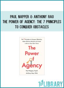 Paul Napper & Anthony Rao - The Power of Agency The 7 Principles to Conquer Obstacles, Make Effective Decisions, and Create a Life on Your Own Terms at Midlibrary.com