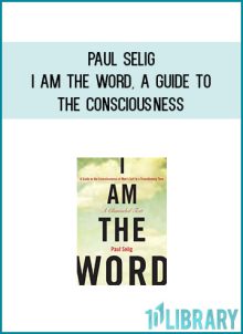 Paul Selig - I Am the Word, A Guide to the Consciousness of Man’s Self in a Transitioning Time at Midlibrary.com